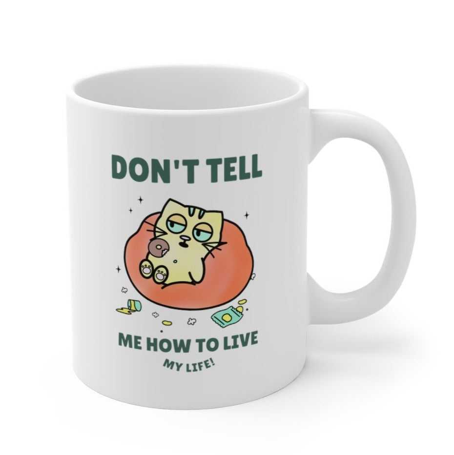 Mug Don't Tell Me How To Live My Life Cat Coffee Tea Mug 2894174116 24 $ Mugs Onetify Stew's Incense