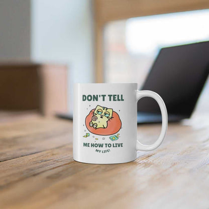 Mug Don't Tell Me How To Live My Life Cat Coffee Tea Mug 2894174116 24 $ Mugs Onetify Stew's Incense