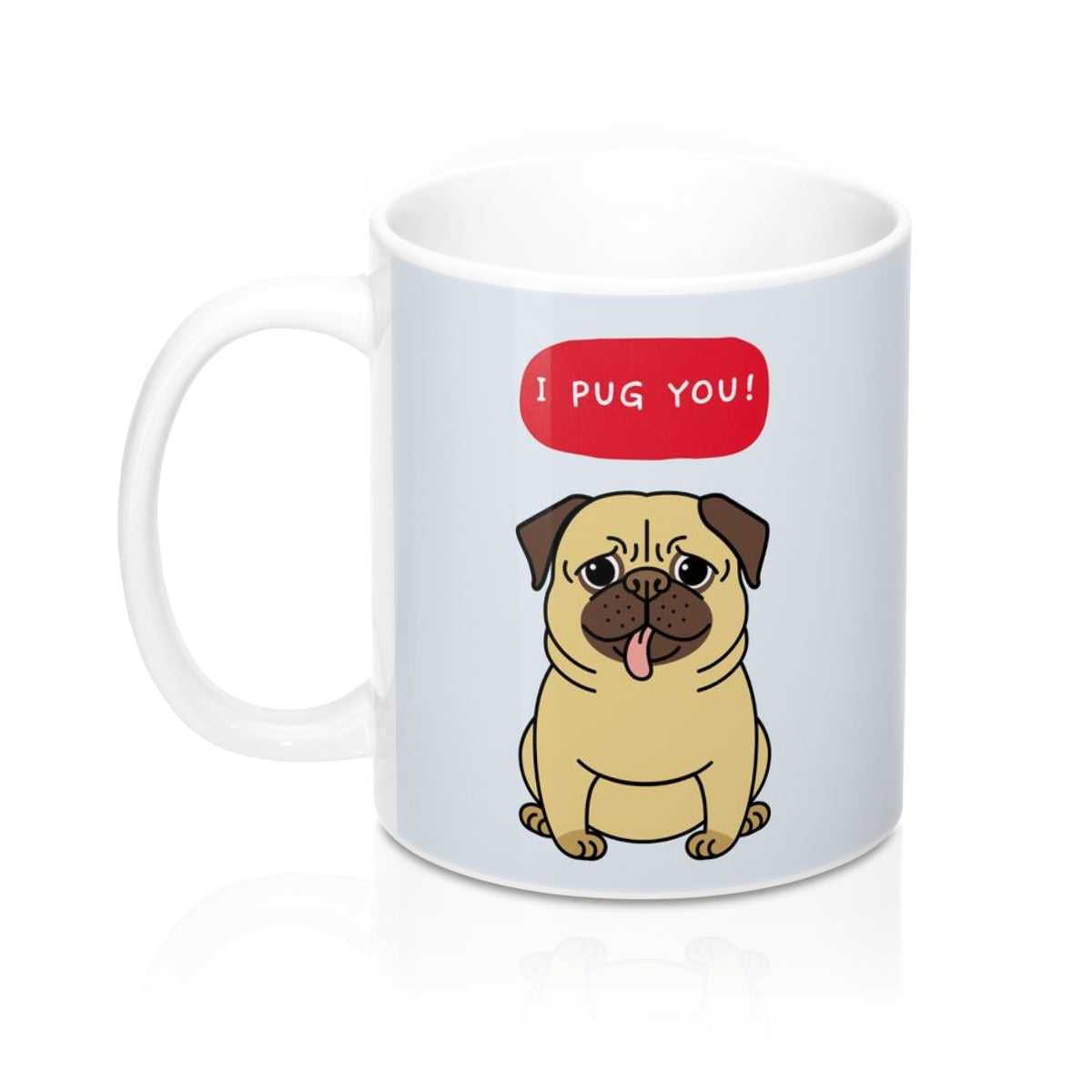 Mug I PUG YOU Mug 11oz 1038023982 22 $ Mugs Onetify Stew's Incense