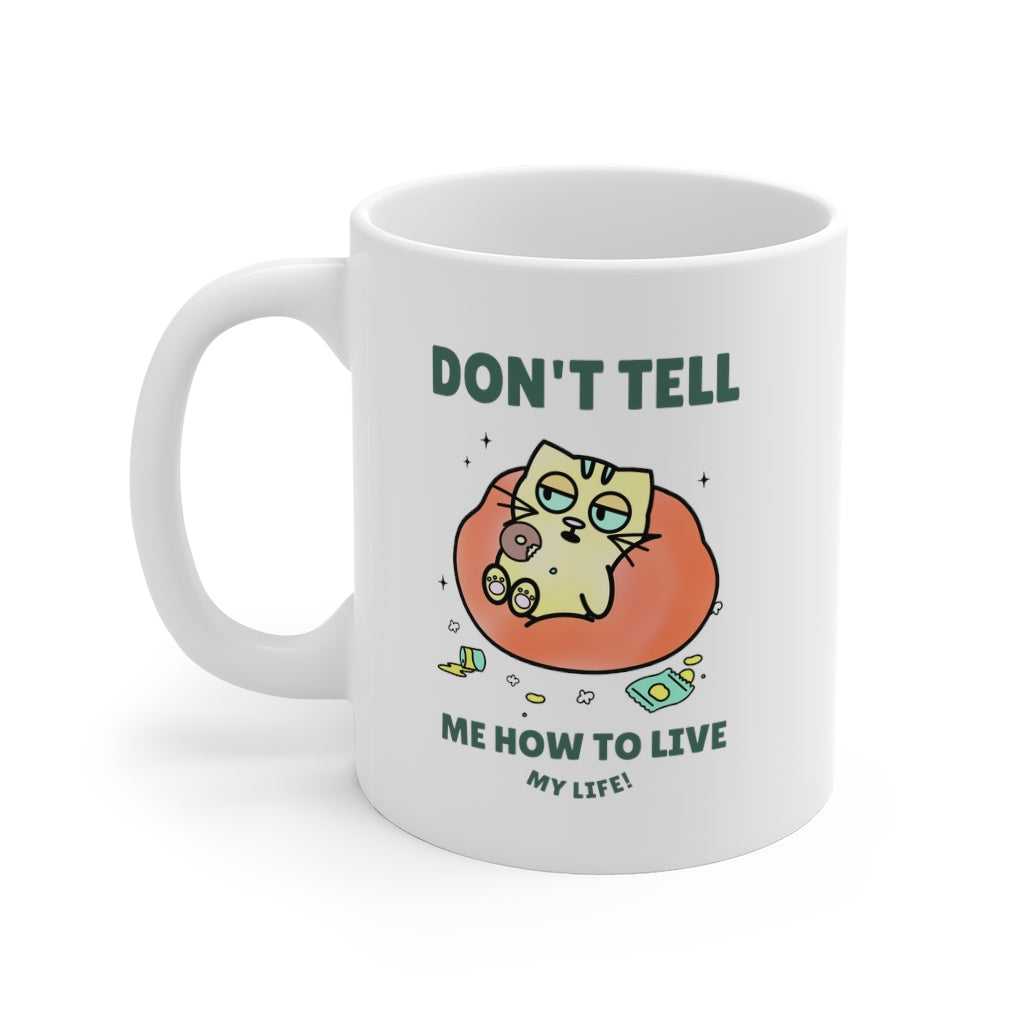 Mug Don't Tell Me How To Live My Life Cat Coffee Tea Mug 2894174116 24 $ Mugs Onetify Stew's Incense