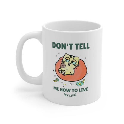 Mug Don't Tell Me How To Live My Life Cat Coffee Tea Mug 2894174116 24 $ Mugs Onetify Stew's Incense